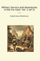 Military Service and Adventures in the Far East: Vol. 1 (of 2)