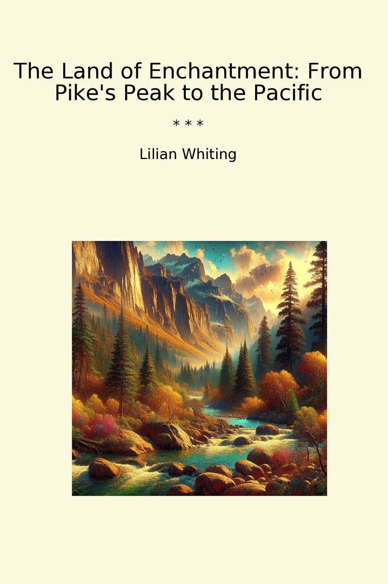 The Land of Enchantment: From Pike's Peak to the Pacific