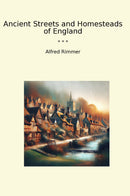 Ancient Streets and Homesteads of England