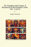 For Sceptre and Crown: A Romance of the Present Time. Vol. 1 (of 2)