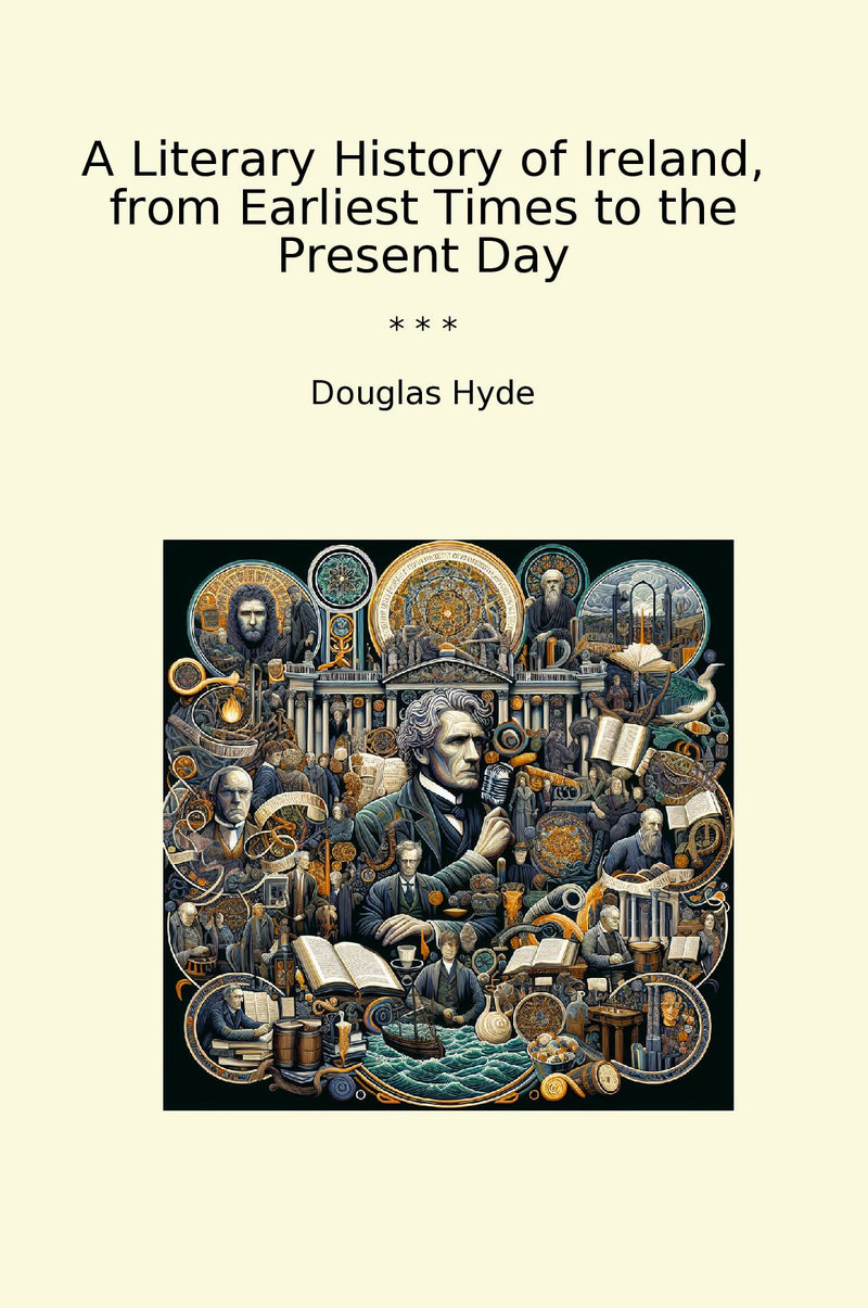 A Literary History of Ireland, from Earliest Times to the Present Day
