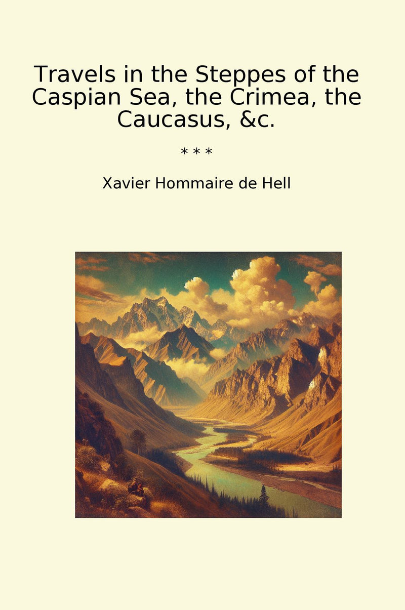 Travels in the Steppes of the Caspian Sea, the Crimea, the Caucasus, &c.