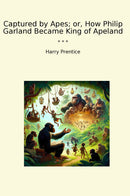 Captured by Apes; or, How Philip Garland Became King of Apeland