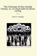 The Fortunes of the Colville Family; or, A Cloud with its Silver Lining