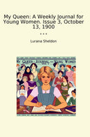 My Queen: A Weekly Journal for Young Women. Issue 3, October 13, 1900