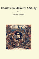 Charles Baudelaire: A Study