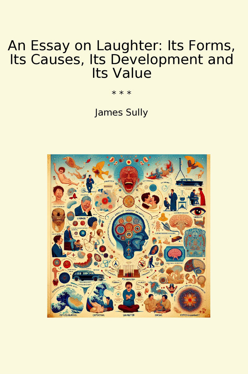 An Essay on Laughter: Its Forms, Its Causes, Its Development and Its Value