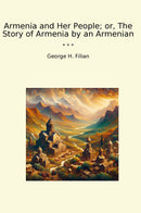 Armenia and Her People; or, The Story of Armenia by an Armenian