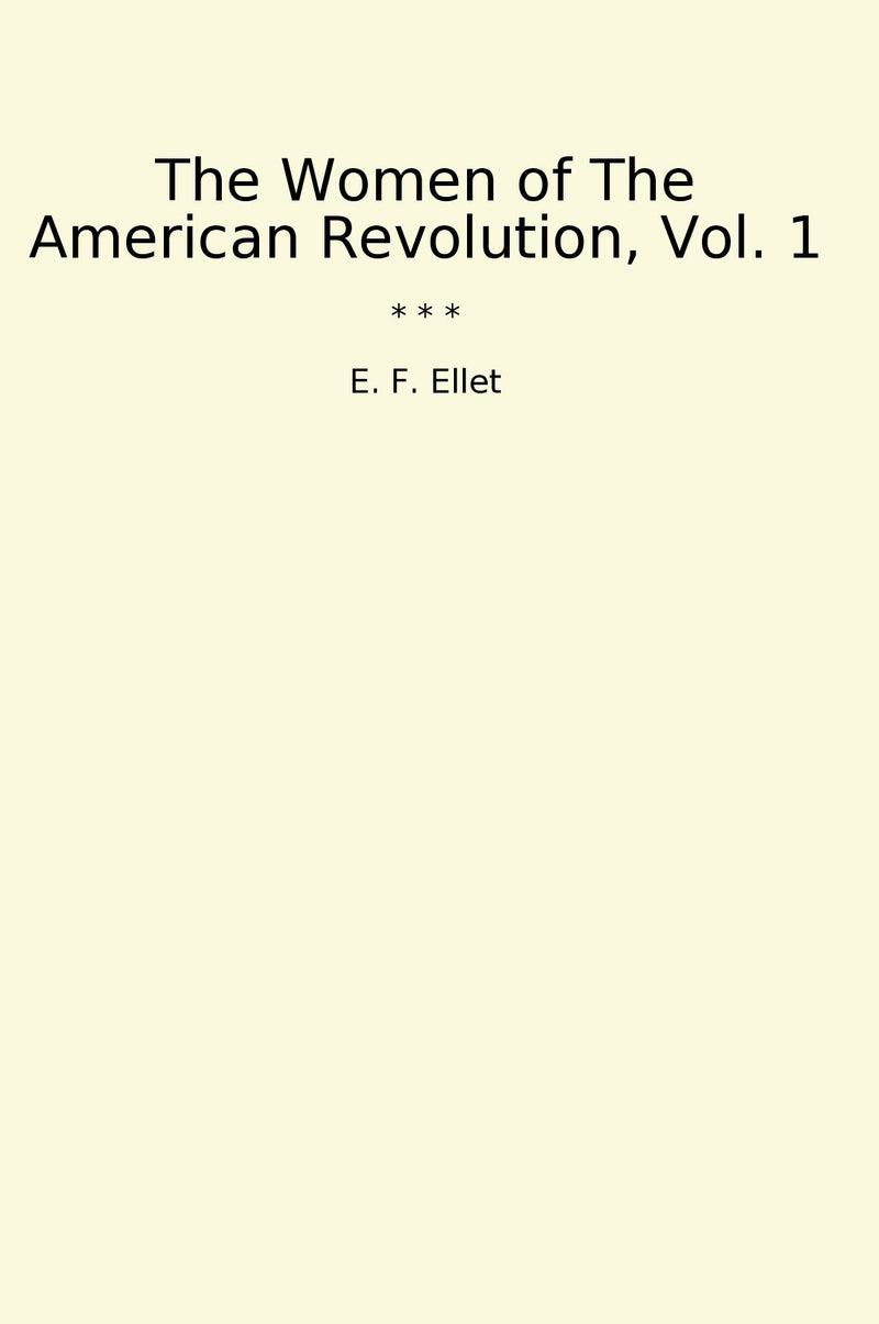 The Women of The American Revolution, Vol. 1