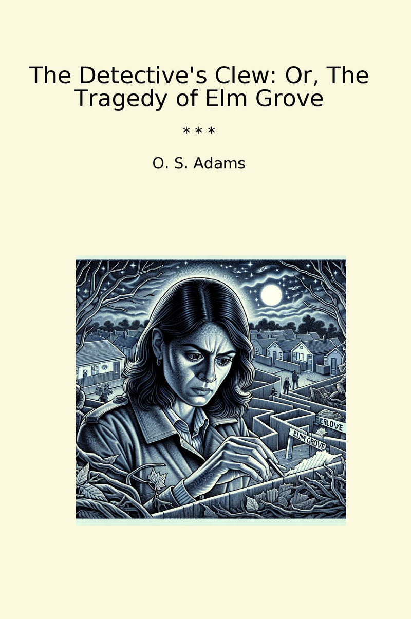 The Detective's Clew: Or, The Tragedy of Elm Grove