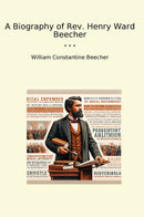 A Biography of Rev. Henry Ward Beecher