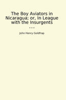 The Boy Aviators in Nicaragua; or, In League with the Insurgents