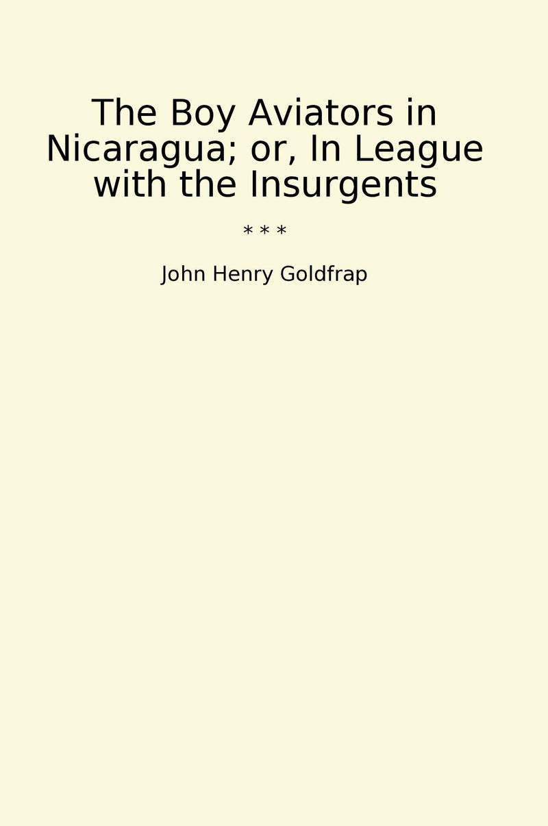 The Boy Aviators in Nicaragua; or, In League with the Insurgents