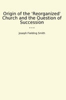 Origin of the 'Reorganized' Church and the Question of Succession