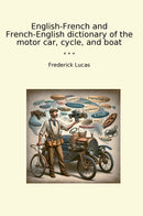 English-French and French-English dictionary of the motor car, cycle, and boat