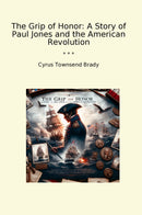 The Grip of Honor: A Story of Paul Jones and the American Revolution