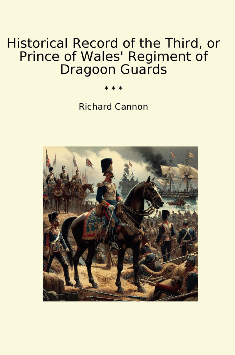 Historical Record of the Third, or Prince of Wales' Regiment of Dragoon Guards
