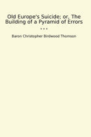 Old Europe's Suicide; or, The Building of a Pyramid of Errors