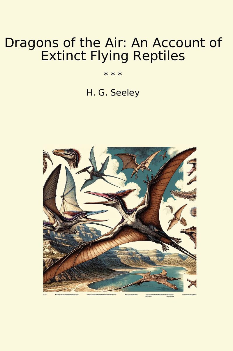 Dragons of the Air: An Account of Extinct Flying Reptiles