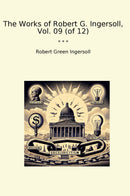 The Works of Robert G. Ingersoll, Vol. 09 (of 12)