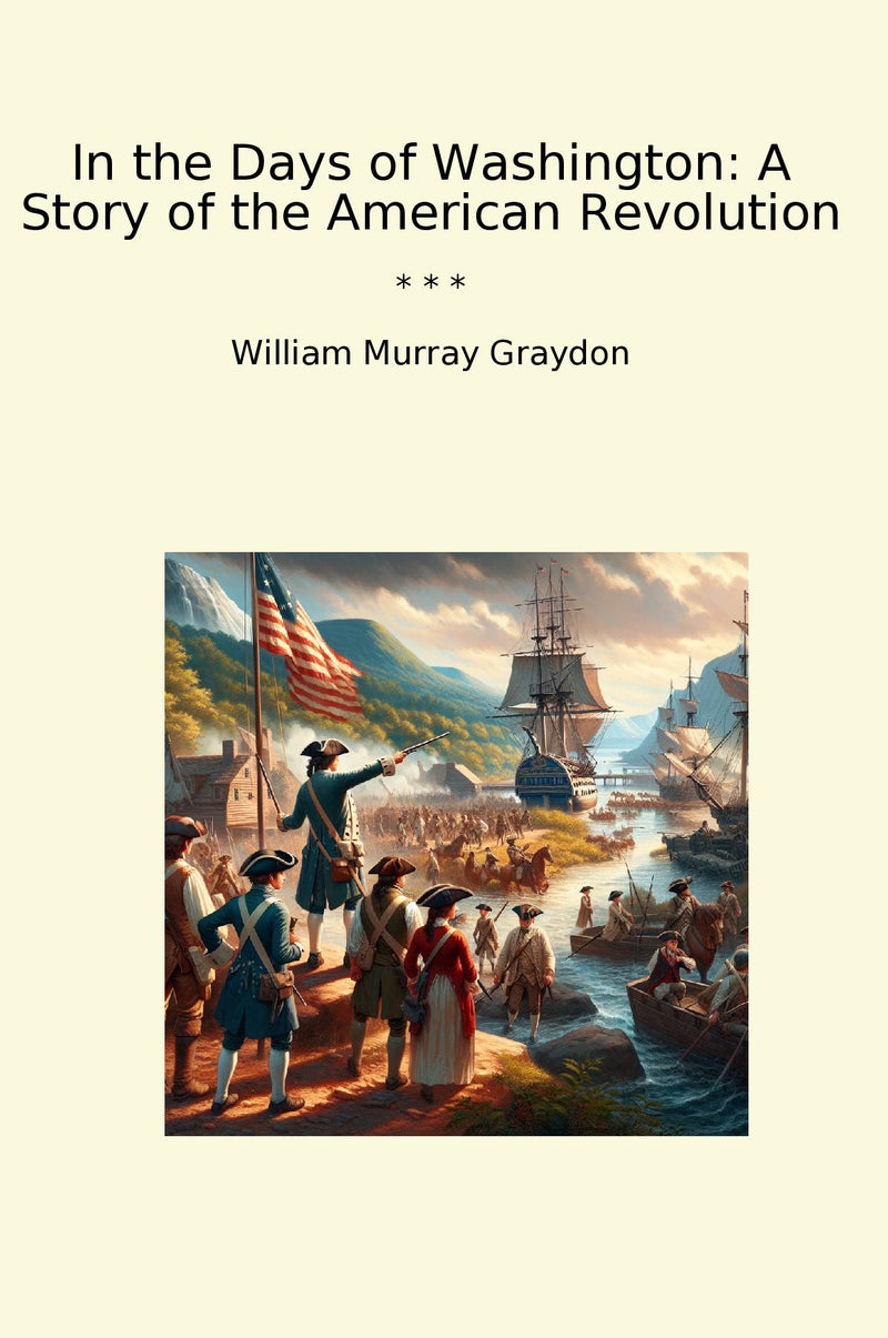 In the Days of Washington: A Story of the American Revolution