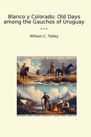 Blanco y Colorado: Old Days among the Gauchos of Uruguay