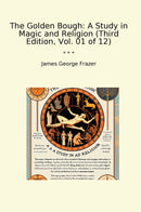The Golden Bough: A Study in Magic and Religion (Third Edition, Vol. 01 of 12)