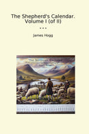 The Shepherd's Calendar. Volume I (of II)