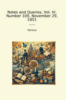 Notes and Queries, Vol. IV, Number 109, November 29, 1851