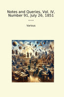 Notes and Queries, Vol. IV, Number 91, July 26, 1851