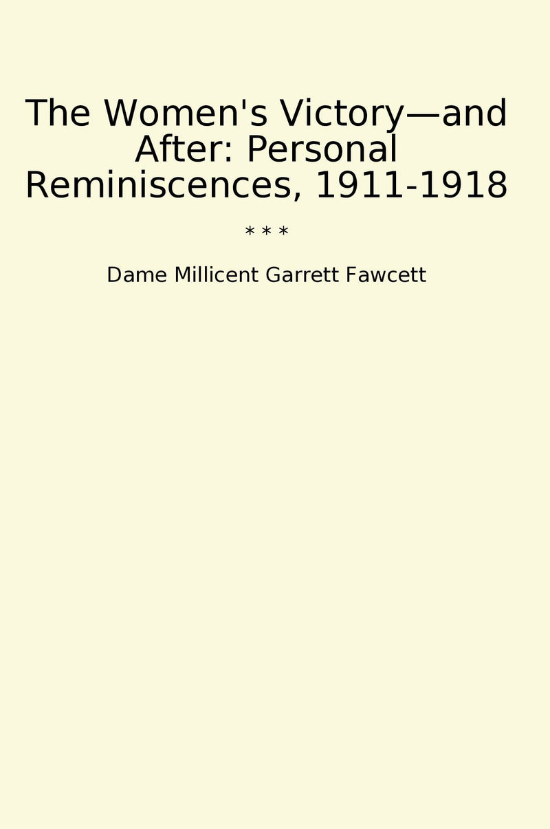The Women's Victory—and After: Personal Reminiscences, 1911-1918