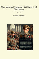 The Young Emperor, William II of Germany