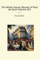 The White House (Novels of Paul de Kock Volume XII)