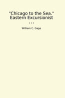Chicago to the Sea. Eastern Excursionist