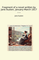 Fragment of a novel written by Jane Austen, January-March 1817