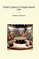 Tribal Custom in Anglo-Saxon Law