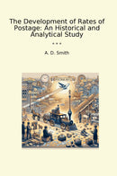 The Development of Rates of Postage: An Historical and Analytical Study
