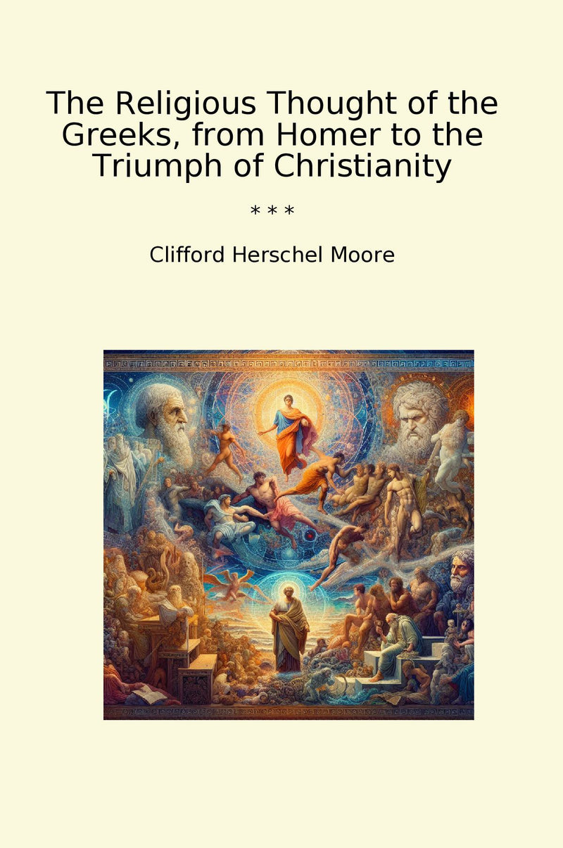 The Religious Thought of the Greeks, from Homer to the Triumph of Christianity