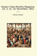 Harper's New Monthly Magazine, vol. 3, no. 18, November, 1851