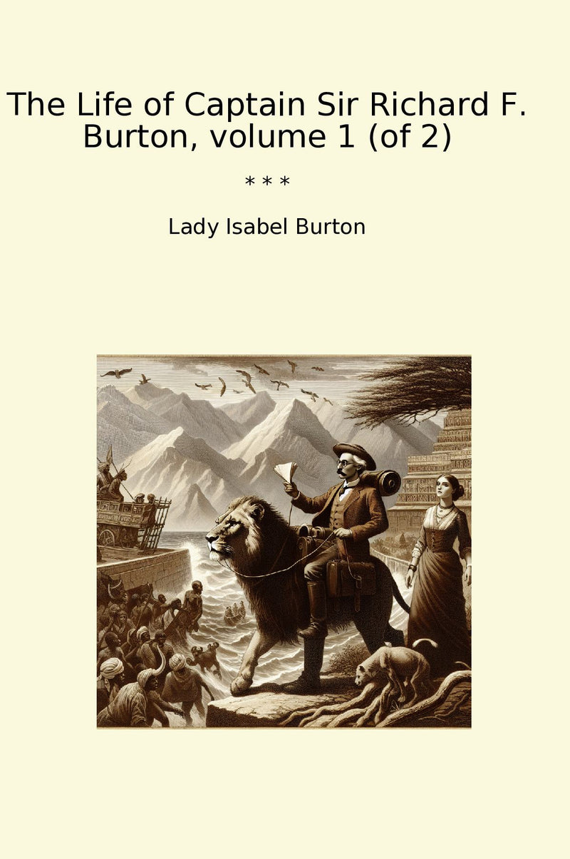 The Life of Captain Sir Richard F. Burton, volume 1 (of 2)