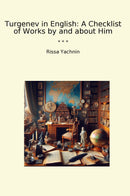 Turgenev in English: A Checklist of Works by and about Him