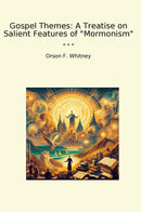 "Gospel Themes: A Treatise on Salient Features of "Mormonism""