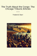 The Truth About the Congo: The Chicago Tribune Articles