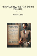 Billy Sunday, the Man and His Message