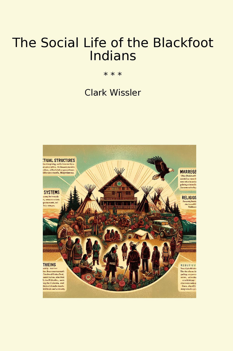 The Social Life of the Blackfoot Indians