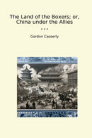 The Land of the Boxers; or, China under the Allies