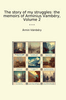 The story of my struggles: the memoirs of Arminius Vambéry, Volume 2