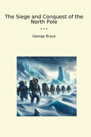 The Siege and Conquest of the North Pole