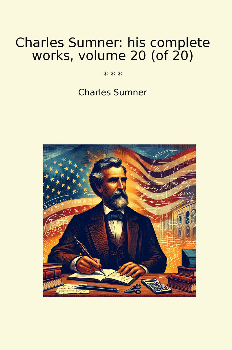 Charles Sumner: his complete works, volume 20 (of 20)
