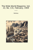 The Wide World Magazine, Vol. 22, No. 131, February, 1909